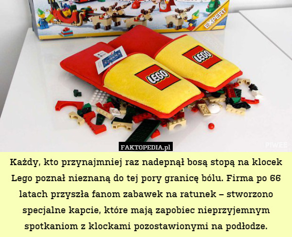 Każdy, kto przynajmniej raz nadepnął bosą stopą na klocek Lego poznał nieznaną do tej pory granicę bólu. Firma po 66 latach przyszła fanom zabawek na ratunek – stworzono specjalne kapcie, które mają zapobiec nieprzyjemnym spotkaniom z klockami pozostawionymi na podłodze. 