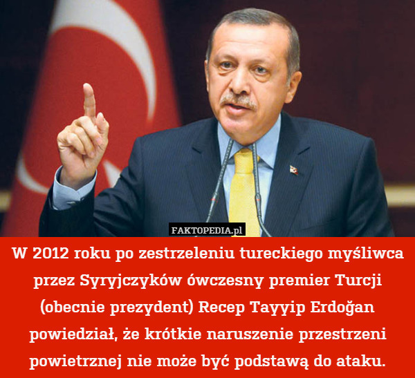 W 2012 roku po zestrzeleniu tureckiego myśliwca przez Syryjczyków ówczesny premier Turcji (obecnie prezydent) Recep Tayyip Erdoğan powiedział, że krótkie naruszenie przestrzeni powietrznej nie może być podstawą do ataku. 