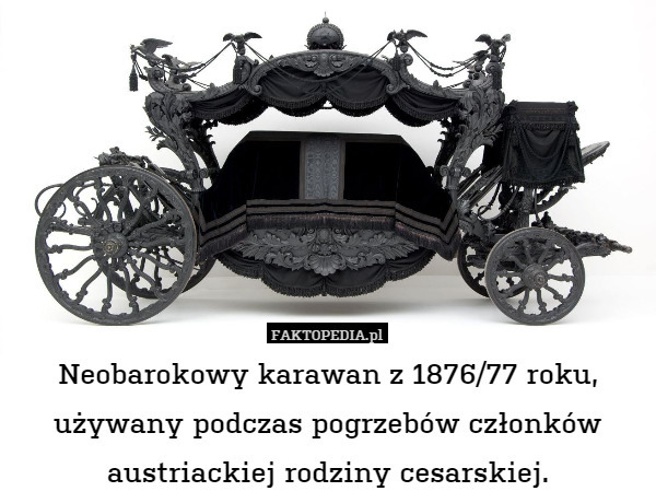 Neobarokowy karawan z 1876/77 roku, używany podczas pogrzebów członków austriackiej rodziny cesarskiej. 
