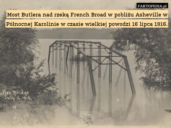 Most Butlera nad rzeką French Broad w pobliżu Asheville w Północnej Karolinie w czasie wielkiej powodzi 16 lipca 1916. 