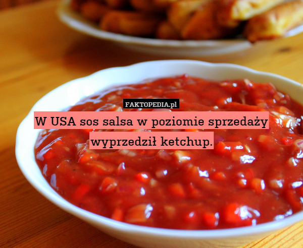 W USA sos salsa w poziomie sprzedaży wyprzedził ketchup. 