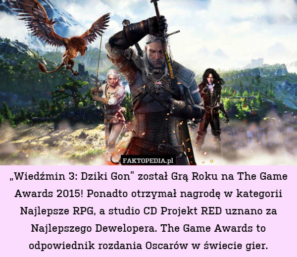„Wiedźmin 3: Dziki Gon” został Grą Roku na The Game Awards 2015! Ponadto otrzymał nagrodę w kategorii Najlepsze RPG, a studio CD Projekt RED uznano za Najlepszego Dewelopera. The Game Awards to odpowiednik rozdania Oscarów w świecie gier. 