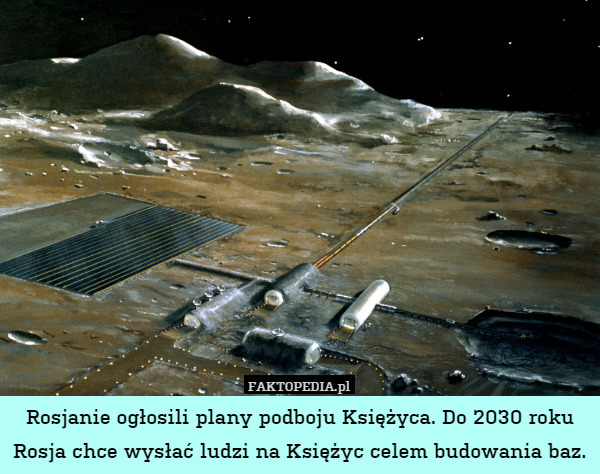 Rosjanie ogłosili plany podboju Księżyca. Do 2030 roku Rosja chce wysłać ludzi na Księżyc celem budowania baz. 