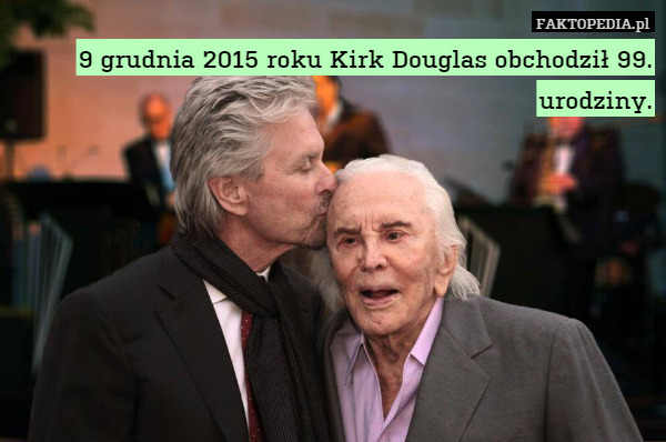 9 grudnia 2015 roku Kirk Douglas obchodził 99. urodziny. 