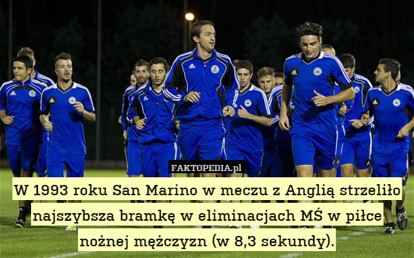 W 1993 roku San Marino w meczu z Anglią strzeliło najszybsza bramkę w eliminacjach MŚ w piłce nożnej mężczyzn (w 8,3 sekundy). 