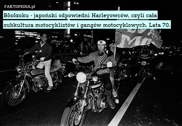 Bōsōzoku - japoński odpowiedni Harleyowców, czyli cała subkultura motocyklistów i gangów motocyklowych. Lata 70. 