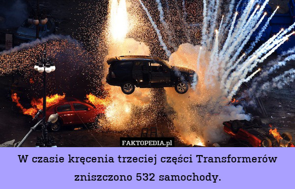 W czasie kręcenia trzeciej części Transformerów zniszczono 532 samochody. 