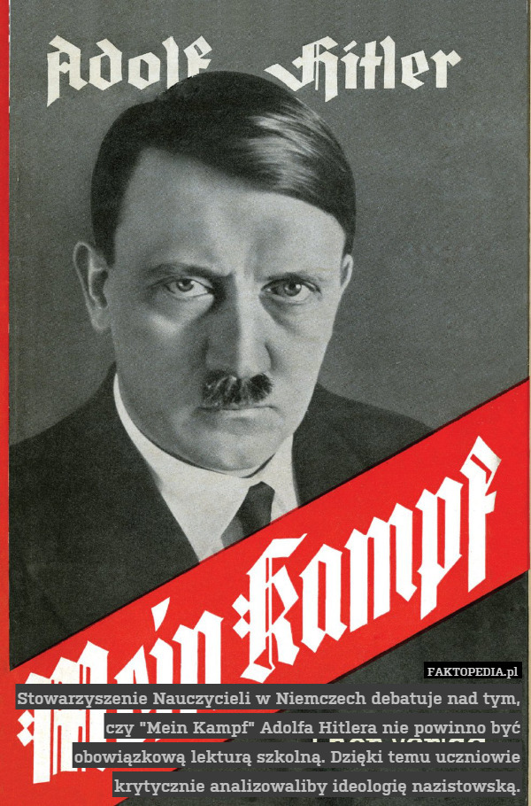 Stowarzyszenie Nauczycieli w Niemczech debatuje nad tym, czy "Mein Kampf" Adolfa Hitlera nie powinno być obowiązkową lekturą szkolną. Dzięki temu uczniowie krytycznie analizowaliby ideologię nazistowską. 
