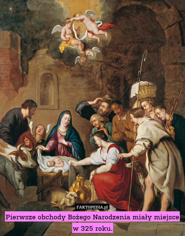 Pierwsze obchody Bożego Narodzenia miały miejsce w 325 roku. 