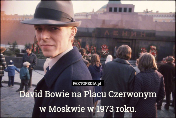 David Bowie na Placu Czerwonym
 w Moskwie w 1973 roku. 