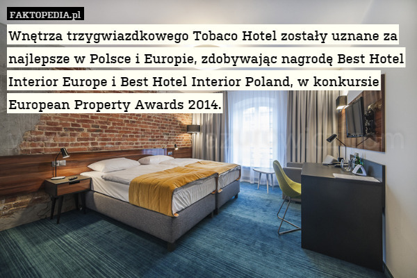 Wnętrza trzygwiazdkowego Tobaco Hotel zostały uznane za najlepsze w Polsce i Europie, zdobywając nagrodę Best Hotel Interior Europe i Best Hotel Interior Poland, w konkursie European Property Awards 2014. 