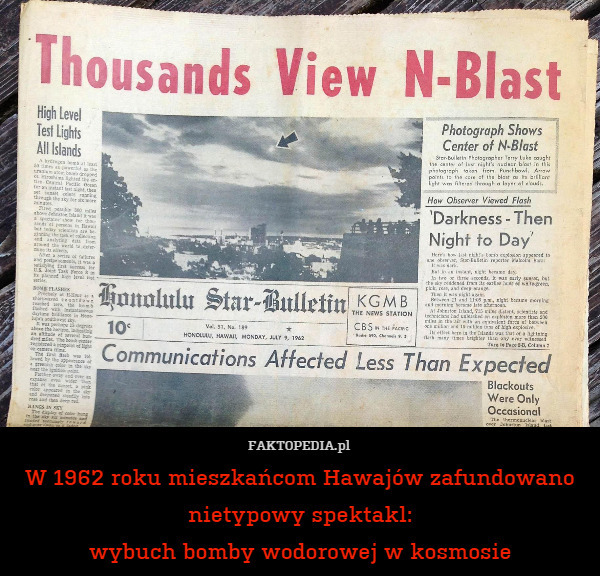 W 1962 roku mieszkańcom Hawajów zafundowano nietypowy spektakl:
wybuch bomby wodorowej w kosmosie 