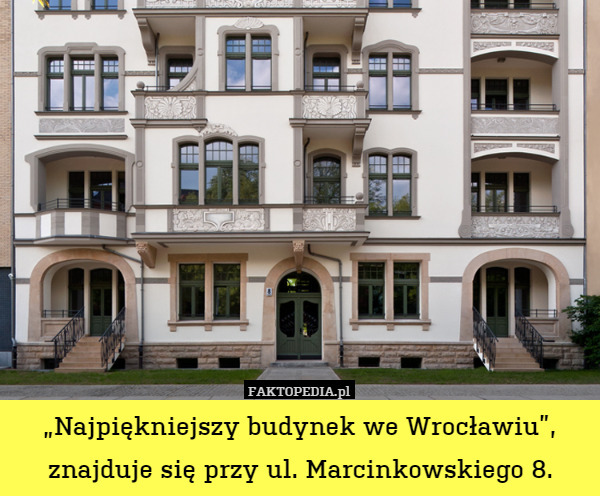 „Najpiękniejszy budynek we Wrocławiu”, znajduje się przy ul. Marcinkowskiego 8. 