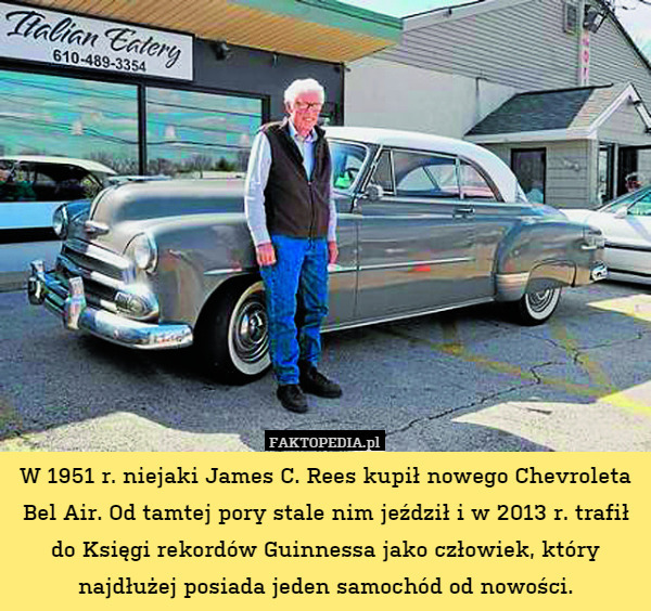 W 1951 r. niejaki James C. Rees kupił nowego Chevroleta Bel Air. Od tamtej pory stale nim jeździł i w 2013 r. trafił do Księgi rekordów Guinnessa jako człowiek, który najdłużej posiada jeden samochód od nowości. 
