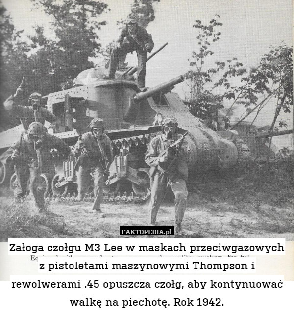 Załoga czołgu M3 Lee w maskach przeciwgazowych z pistoletami maszynowymi Thompson i rewolwerami .45 opuszcza czołg, aby kontynuować walkę na piechotę. Rok 1942. 