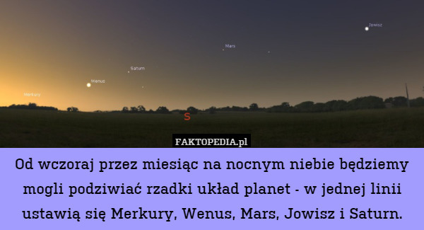 Od wczoraj przez miesiąc na nocnym niebie będziemy mogli podziwiać rzadki układ planet - w jednej linii ustawią się Merkury, Wenus, Mars, Jowisz i Saturn. 