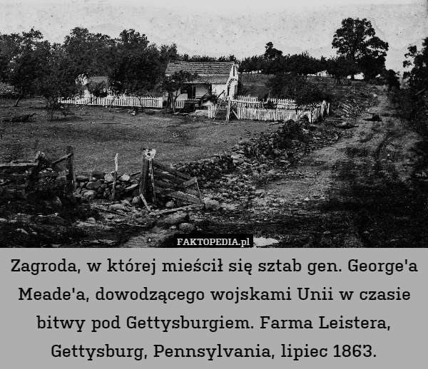 Zagroda, w której mieścił się sztab gen. George'a Meade'a, dowodzącego wojskami Unii w czasie bitwy pod Gettysburgiem. Farma Leistera, Gettysburg, Pennsylvania, lipiec 1863. 