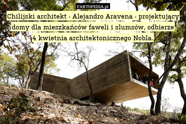 Chilijski architekt - Alejandro Aravena - projektujący domy dla mieszkańców faweli i slumsów, odbierze
4 kwietnia architektonicznego Nobla. 
