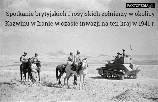 Spotkanie brytyjskich i rosyjskich żołnierzy w okolicy Kazwinu w Iranie w czasie inwazji na ten kraj w 1941 r. 
