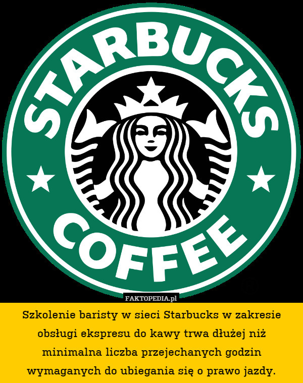 Szkolenie baristy w sieci Starbucks w zakresie obsługi ekspresu do kawy trwa dłużej niż minimalna liczba przejechanych godzin wymaganych do ubiegania się o prawo jazdy. 