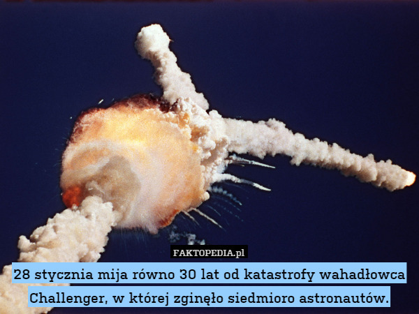 28 stycznia mija równo 30 lat od katastrofy wahadłowca Challenger, w której zginęło siedmioro astronautów. 