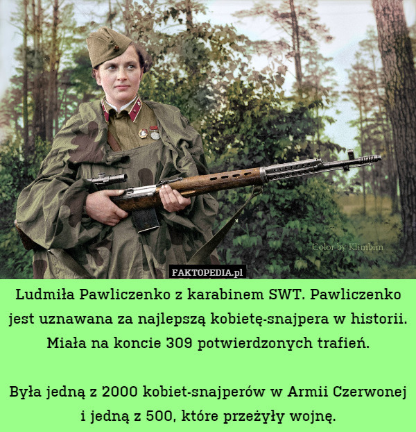 Ludmiła Pawliczenko z karabinem SWT. Pawliczenko jest uznawana za najlepszą kobietę-snajpera w historii. Miała na koncie 309 potwierdzonych trafień.

Była jedną z 2000 kobiet-snajperów w Armii Czerwonej i jedną z 500, które przeżyły wojnę. 