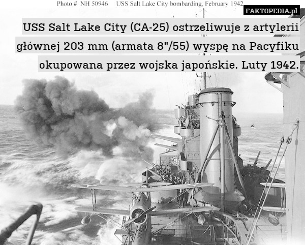 USS Salt Lake City (CA-25) ostrzeliwuje z artylerii głównej 203 mm (armata 8"/55) wyspę na Pacyfiku okupowana przez wojska japońskie. Luty 1942. 