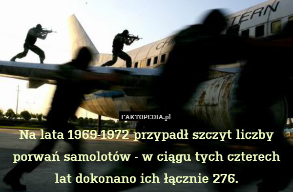 Na lata 1969-1972 przypadł szczyt liczby porwań samolotów - w ciągu tych czterech lat dokonano ich łącznie 276. 