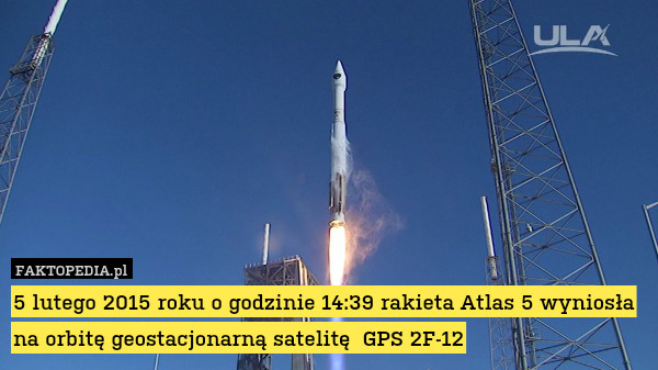 5 lutego 2015 roku o godzinie 14:39 rakieta Atlas 5 wyniosła na orbitę geostacjonarną satelitę  GPS 2F-12 