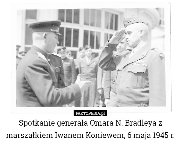 Spotkanie generała Omara N. Bradleya z marszałkiem Iwanem Koniewem, 6 maja 1945 r. 