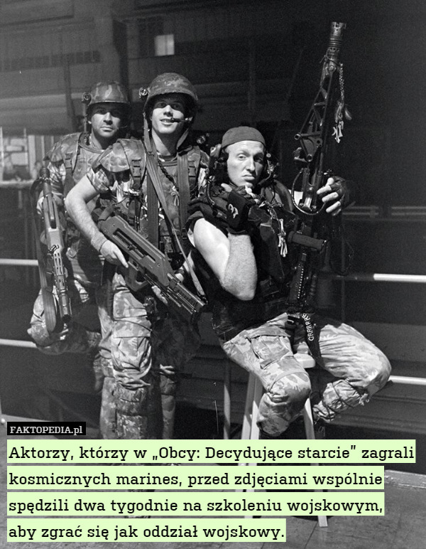 Aktorzy, którzy w „Obcy: Decydujące starcie” zagrali kosmicznych marines, przed zdjęciami wspólnie spędzili dwa tygodnie na szkoleniu wojskowym,
aby zgrać się jak oddział wojskowy. 