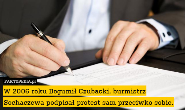 W 2006 roku Bogumił Czubacki, burmistrz Sochaczewa podpisał protest sam przeciwko sobie. 