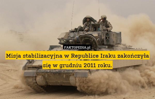 Misja stabilizacyjna w Republice Iraku zakończyła się w grudniu 2011 roku. 
