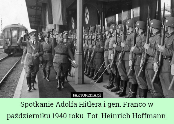 Spotkanie Adolfa Hitlera i gen. Franco w październiku 1940 roku. Fot. Heinrich Hoffmann. 