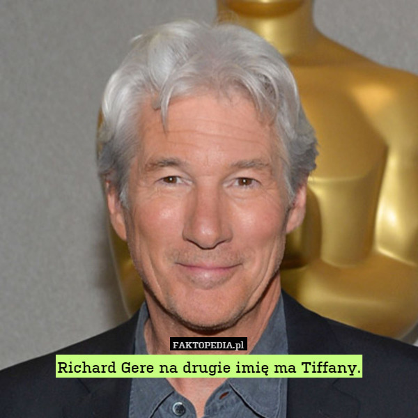 Richard Gere na drugie imię ma Tiffany. 