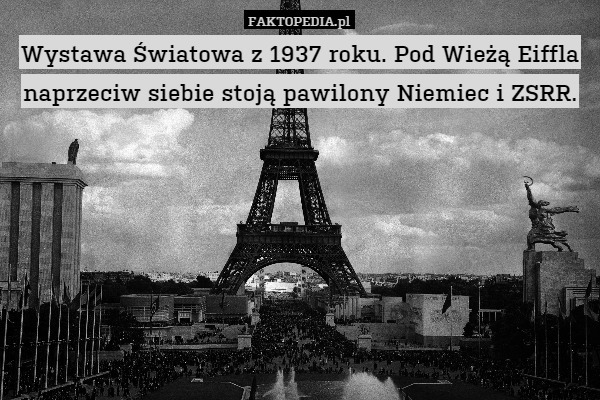 Wystawa Światowa z 1937 roku. Pod Wieżą Eiffla naprzeciw siebie stoją pawilony Niemiec i ZSRR. 