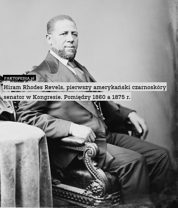 Hiram Rhodes Revels, pierwszy amerykański czarnoskóry senator w Kongresie. Pomiędzy 1860 a 1875 r. 