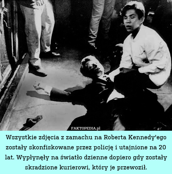 Wszystkie zdjęcia z zamachu na Roberta Kennedy'ego zostały skonfiskowane przez policję i utajnione na 20 lat. Wypłynęły na światło dzienne dopiero gdy zostały skradzione kurierowi, który je przewoził. 