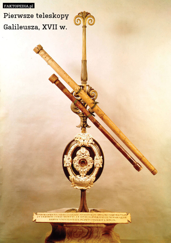 Pierwsze teleskopy
 Galileusza, XVII w. 