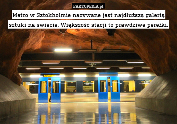 Metro w Sztokholmie nazywane jest najdłuższą galerią sztuki na świecie. Większość stacji to prawdziwe perełki. 