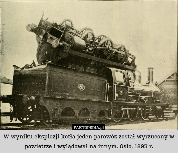 W wyniku eksplozji kotła jeden parowóz został wyrzucony w powietrze i wylądował na innym. Oslo, 1893 r. 