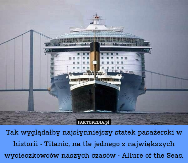 Tak wyglądałby najsłynniejszy statek pasażerski w historii - Titanic, na tle jednego z największych wycieczkowców naszych czasów - Allure of the Seas. 
