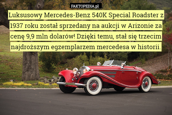Luksusowy Mercedes-Benz 540K Special Roadster z 1937 roku został sprzedany na aukcji w Arizonie za cenę 9,9 mln dolarów! Dzięki temu, stał się trzecim najdroższym egzemplarzem mercedesa w historii. 