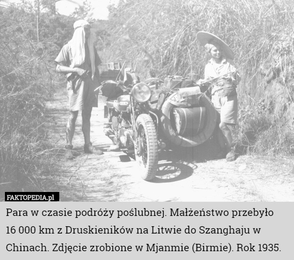 Para w czasie podróży poślubnej. Małżeństwo przebyło
16 000 km z Druskieników na Litwie do Szanghaju w Chinach. Zdjęcie zrobione w Mjanmie (Birmie). Rok 1935. 