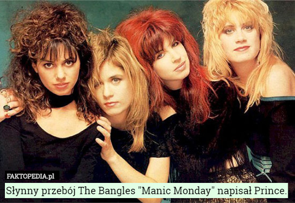 Słynny przebój The Bangles "Manic Monday" napisał Prince. 