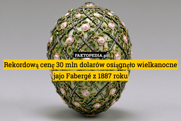 Rekordową cenę 30 mln dolarów osiągnęło wielkanocne jajo Fabergé z 1887 roku 