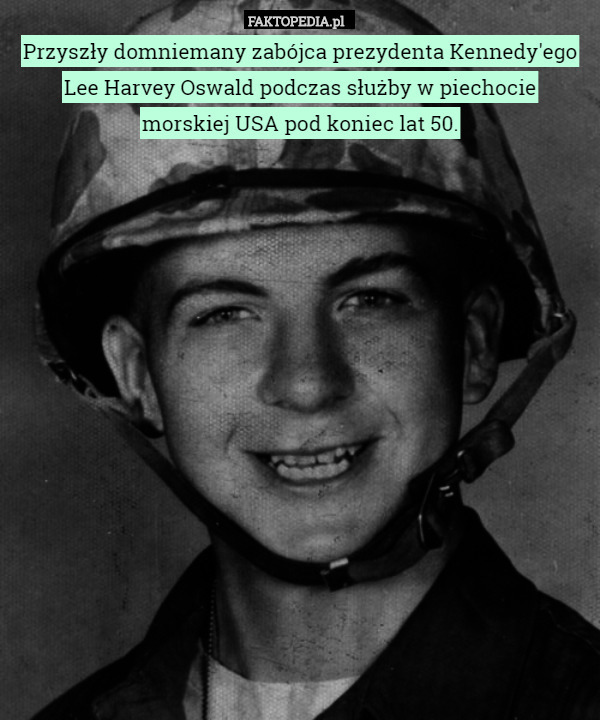 Przyszły domniemany zabójca prezydenta Kennedy'ego Lee Harvey Oswald podczas służby w piechocie
 morskiej USA pod koniec lat 50. 
