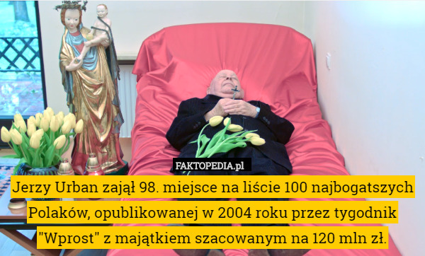 Jerzy Urban zajął 98. miejsce na liście 100 najbogatszych Polaków, opublikowanej w 2004 roku przez tygodnik "Wprost" z majątkiem szacowanym na 120 mln zł. 