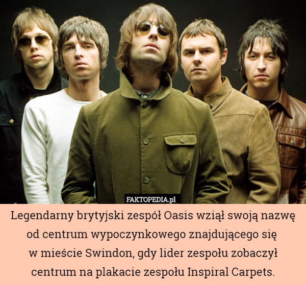 Legendarny brytyjski zespół Oasis wziął swoją nazwę od centrum wypoczynkowego znajdującego się 
w mieście Swindon, gdy lider zespołu zobaczył centrum na plakacie zespołu Inspiral Carpets. 