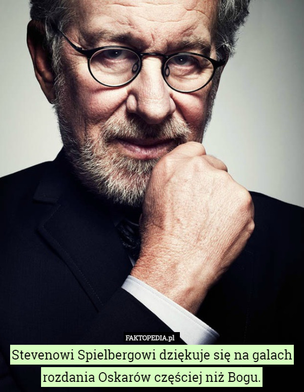 Stevenowi Spielbergowi dziękuje się na galach rozdania Oskarów częściej niż Bogu. 